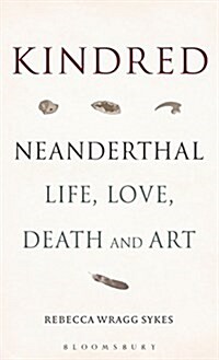 Kindred : Neanderthal Life, Love, Death and Art (Hardcover)