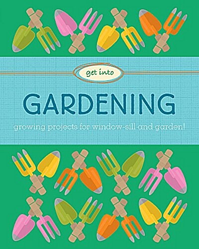 Get Into: Gardening (Paperback)