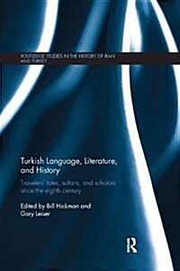 Turkish Language, Literature, and History: Travelers Tales, Sultans, and Scholars Since the Eighth Century (Paperback)