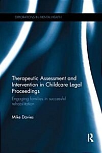 Therapeutic Assessment and Intervention in Childcare Legal Proceedings: Engaging Families in Successful Rehabilitation (Paperback)