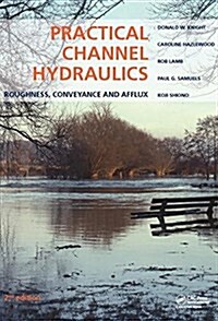 Practical Channel Hydraulics, 2nd edition : Roughness, Conveyance and Afflux (Hardcover)