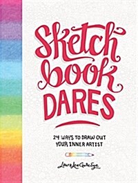 Sketchbook Dares: 24 Ways to Draw Out Your Inner Artist (Paperback)