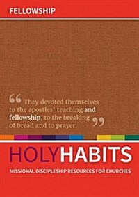 Holy Habits: Fellowship : Missional discipleship resources for churches (Paperback)