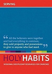Holy Habits: Serving : Missional discipleship resources for churches (Paperback)