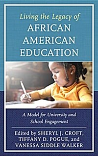 Living the Legacy of African American Education: A Model for University and School Engagement (Hardcover)