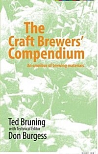 The Craft Brewers Compendium : An omnibus of brewing materials (Paperback)