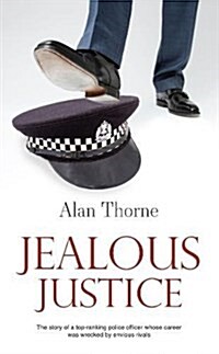 Jealous Justice : The story of a top-ranking police officer whose career was wrecked by envious rivals (Paperback)