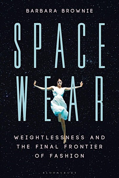 Spacewear : Weightlessness and the Final Frontier of Fashion (Hardcover)