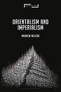 Orientalism and Imperialism : From Nineteenth-Century Missionary Imaginings to the Contemporary Middle East (Hardcover)