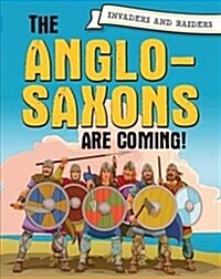 Invaders and Raiders: The Anglo-Saxons are coming! (Hardcover, Illustrated ed)