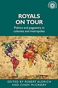 Royals on Tour : Politics, Pageantry and Colonialism (Hardcover)