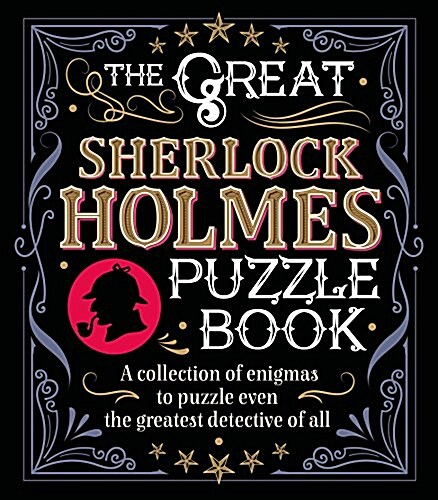 The Great Sherlock Holmes Puzzle Book : A Collection of Enigmas to Puzzle Even the Greatest Detective of All (Paperback)