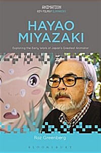 Hayao Miyazaki: Exploring the Early Work of Japans Greatest Animator (Hardcover)