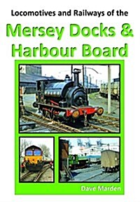 LOCOS LOCOMOTIVES AND RAILWAYS OF THE MERSEY DOCKS AND HARBOUR BOARD (Paperback)