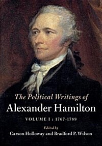 The Political Writings of Alexander Hamilton: Volume 1, 1769-1789 (Hardcover)