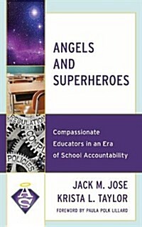 Angels and Superheroes: Compassionate Educators in an Era of School Accountability (Paperback)