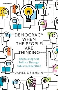 Democracy When the People Are Thinking : Revitalizing Our Politics Through Public Deliberation (Hardcover)