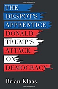 The Despots Apprentice : Donald Trumps Attack on Democracy (Paperback)