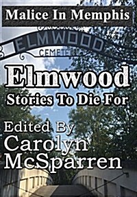 Malice in Memphis: Elmwood: Stories to Die for (Hardcover)