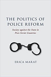 The Politics of Police Reform: Society Against the State in Post-Soviet Countries (Hardcover)