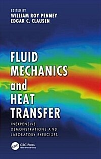 Fluid Mechanics and Heat Transfer: Inexpensive Demonstrations and Laboratory Exercises (Hardcover)
