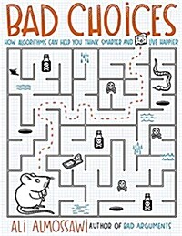 Bad Choices : How Algorithms Can Help You Think Smarter and Live Happier (Paperback)