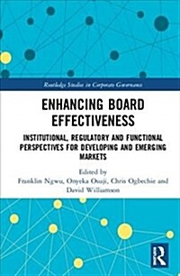 Enhancing Board Effectiveness : Institutional, Regulatory and Functional Perspectives for Developing and Emerging Markets (Hardcover)