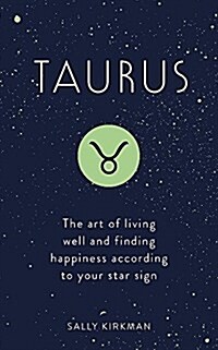 Taurus : The Art of Living Well and Finding Happiness According to Your Star Sign (Hardcover)