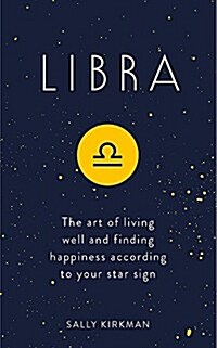 Libra : The Art of Living Well and Finding Happiness According to Your Star Sign (Hardcover)