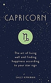 Capricorn : The Art of Living Well and Finding Happiness According to Your Star Sign (Hardcover)