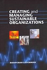 Creating and Managing Sustainable Organizations (Paperback)