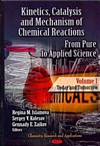 Kinetics, Catalysis & Mechanism of Chemical Reactions Today & Tomorrow V. 1 (Hardcover, UK)