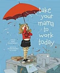 Take Your Mama to Work Today (Hardcover)