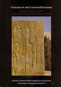 Coinage of the Caravan Kingdoms: Ancient Arabian Coins from the Collection of Martin Huth (Hardcover, New)