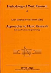 Approaches to Music Research: Between Practice and Epistemology (Hardcover)