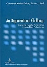 An Organizational Challenge: Improving Hospital Performance Through New Professionals (Hardcover)