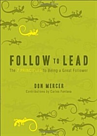 Follow to Lead: The 7 Principles to Being a Great Follower (Paperback)