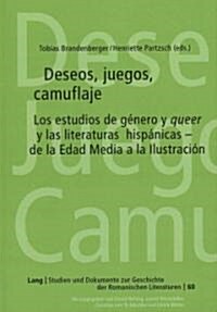 Deseos, Juegos, Camuflaje: Los Estudios de G?ero Y Queer Y Las Literaturas Hisp?icas - de la Edad Media a la Ilustraci? (Hardcover)