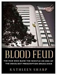 Blood Feud: The Man Who Blew the Whistle on One of the Deadliest Prescription Drugs Ever (Audio CD, Library - CD)