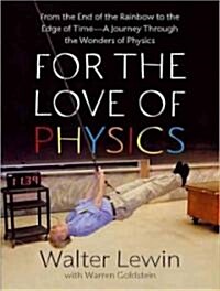 For the Love of Physics: From the End of the Rainbow to the Edge of Time---A Journey Through the Wonders of Physics (Audio CD, Library - CD)