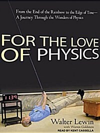 For the Love of Physics: From the End of the Rainbow to the Edge of Time - A Journey Through the Wonders of Physics (MP3 CD)