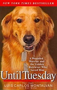 Until Tuesday: A Wounded Warrior and the Golden Retriever Who Saved Him (Paperback)