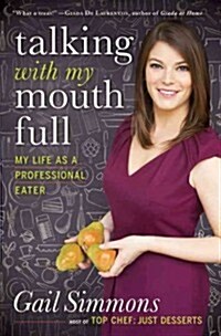 Talking with My Mouth Full: My Life as a Professional Eater (Hardcover)