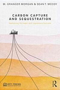 Carbon Capture and Sequestration: Removing the Legal and Regulatory Barriers (Hardcover)