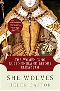 She-Wolves: The Women Who Ruled England Before Elizabeth (Paperback)