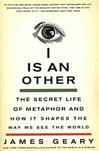I Is an Other: The Secret Life of Metaphor and How It Shapes the Way We See the World (Paperback)