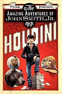 The Amazing Adventures of John Smith, Jr. Aka Houdini (Hardcover)