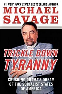 Trickle Down Tyranny: Crushing Obamas Dream of the Socialist States of America (Hardcover)