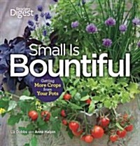 Small Is Bountiful: Getting More Crops from Your Pots (Hardcover)