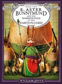 E. Aster Bunnymund and the warrior eggs at the earth's core! 